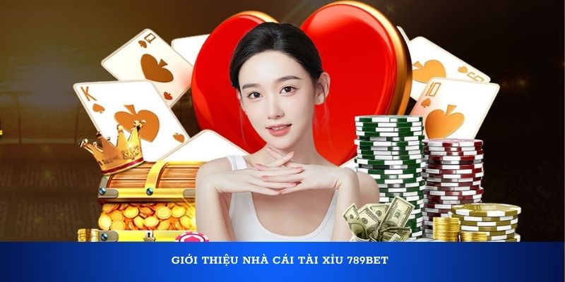 Giới thiệu nhà cái tài xỉu 789bet