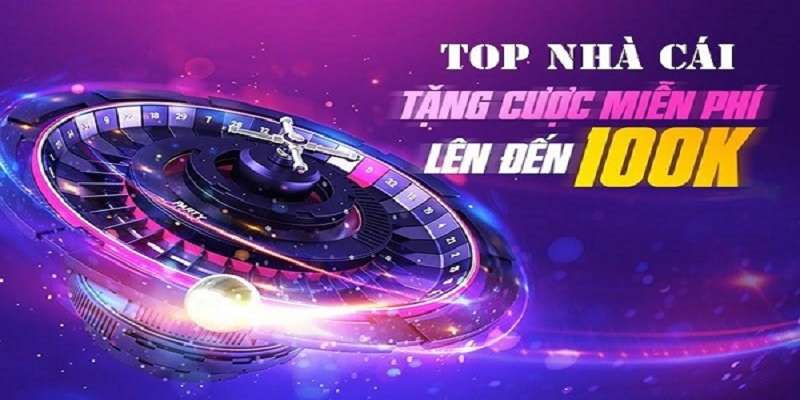 Top 15 nhà cái uy tín tặng tiền cược miễn phí đáng tham gia